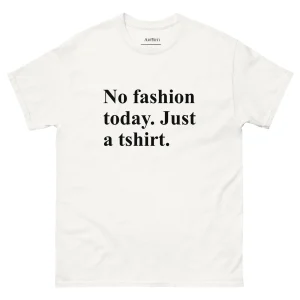 T-shirt - No fashion today